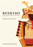 Bušidó a umenie žiť - skúmanie samurajských hodnôt - Bushido and the Art of Living - An Inquiry into Samurai Values
