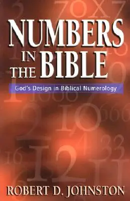 Čísla v Biblii: Božie plány v biblickej numerológii - Numbers in the Bible: God's Design in Biblical Numerology
