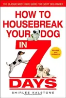 Ako naučiť psa bývať za 7 dní (revidované vydanie) - How to Housebreak Your Dog in 7 Days (Revised)