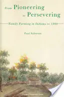 Od priekopníctva k vytrvalosti: Rodinná farma v Indiane do roku 1880 - From Pioneering to Persevering: Family Farming in Indiana to 1880