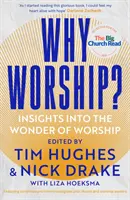 Prečo uctievať?: Pohľad na zázrak uctievania - Why Worship?: Insights Into the Wonder of Worship