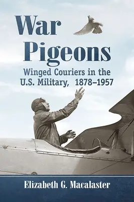 Vojnové holuby: Séria holubov - Okrídlení kuriéri v americkej armáde, 1878 - 1957 - War Pigeons: Winged Couriers in the U.S. Military, 1878-1957