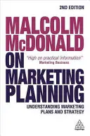Malcolm McDonald o marketingovom plánovaní: McDonald Malcolm: Marketingové plány a stratégia - Malcolm McDonald on Marketing Planning: Understanding Marketing Plans and Strategy