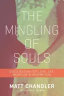 Miešanie duší: Vydanie: Súzvuk duší: Boží plán pre lásku, manželstvo, sex a vykúpenie - The Mingling of Souls: God's Design for Love, Marriage, Sex, and Redemption