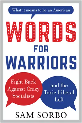 Slová pre bojovníkov: Boj proti šialeným socialistom a toxickej liberálnej ľavici - Words for Warriors: Fight Back Against Crazy Socialists and the Toxic Liberal Left