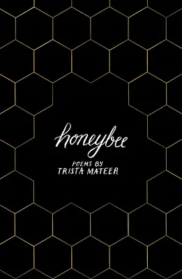 Honeybee: Lgbt poetka Trista Mateer: A Story of Letting Go - Honeybee: A Story of Letting Go, by Lgbt Poet Trista Mateer
