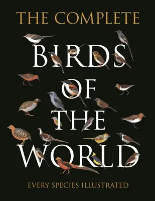 Kompletné vtáctvo sveta: Každý druh na ilustrácii - The Complete Birds of the World: Every Species Illustrated