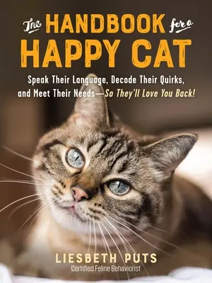 Príručka pre šťastné mačky: Hovorte ich jazykom, rozlúštite ich zvláštnosti a splňte ich potreby - aby vám lásku oplatili! - The Handbook for a Happy Cat: Speak Their Language, Decode Their Quirks, and Meet Their Needs--So They'll Love You Back!