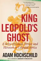 Prízrak kráľa Leopolda: Príbeh chamtivosti, teroru a hrdinstva v koloniálnej Afrike - King Leopold's Ghost: A Story of Greed, Terror, and Heroism in Colonial Africa