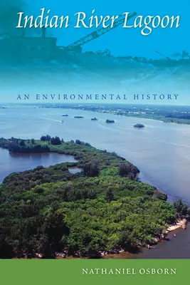 Indian River Lagoon: História životného prostredia - Indian River Lagoon: An Environmental History