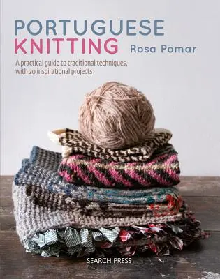 Portugalské pletenie: Historický a praktický sprievodca tradičnými portugalskými technikami s 20 inšpiratívnymi projektmi - Portuguese Knitting: A Historical & Practical Guide to Traditional Portuguese Techniques, with 20 Inspirational Projects
