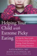 Pomoc vášmu dieťaťu s extrémne vyberavým jedením: Ako prekonať selektívne jedenie, averziu k jedlu a poruchy kŕmenia: príručka krok za krokom - Helping Your Child with Extreme Picky Eating: A Step-By-Step Guide for Overcoming Selective Eating, Food Aversion, and Feeding Disorders