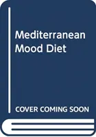 Stredomorská nálada - Čo jesť, aby ste porazili depresiu a žili dlhší a zdravší život - Mediterranean Mood Food - What to eat to help beat depression and live a longer, healthier life