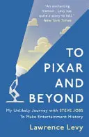 To Pixar and Beyond - My Unlikely Journey with Steve Jobs to Make Entertainment History (K Pixaru a ďalej: Moja nepravdepodobná cesta so Stevom Jobsom do histórie zábavy) - To Pixar and Beyond - My Unlikely Journey with Steve Jobs to Make Entertainment History