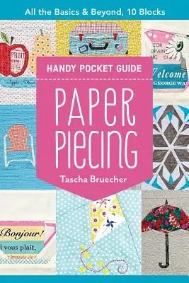 Praktická vrecková príručka na papierové výšivky: Všetky základy a viac, 10 blokov - Paper Piecing Handy Pocket Guide: All the Basics & Beyond, 10 Blocks