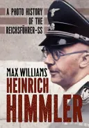 Heinrich Himmler: Himmler: FOTOHISTÓRIA Ríšskeho vodcu SS - Heinrich Himmler: A Photo History of the Reichsfuhrer-SS