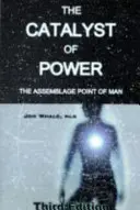 Katalyzátor moci - Zmocnenie sa človeka - Catalyst of Power - The Assemblage Point Of Man
