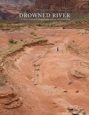 Utopená rieka: Smrť a znovuzrodenie kaňonu Glen Canyon na rieke Colorado - Drowned River: The Death and Rebirth of Glen Canyon on the Colorado