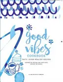 Good Vibes Cookbook (Kuchárska kniha dobrých vibrácií): Chutné a jednoduché jedlo pre šťastný a zdravý život - Good Vibes Cookbook: Delicious, Easy Food for a Happy, Healthy Life