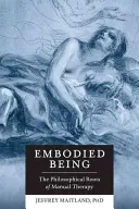 Stelesnené bytie: Filozofické korene manuálnej terapie - Embodied Being: The Philosophical Roots of Manual Therapy