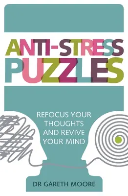 Antistresové hádanky: Preorientujte svoje myšlienky a oživte svoju myseľ - Anti-Stress Puzzles: Refocus Your Thoughts and Revive Your Mind
