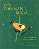 Desaťtisíc vtákov: Ornitológia od Darwina - Ten Thousand Birds: Ornithology Since Darwin