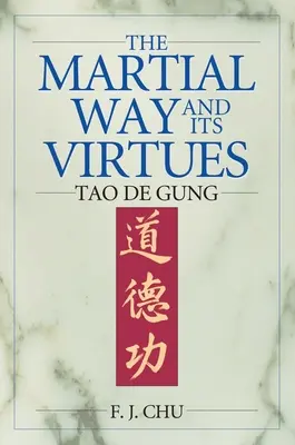 Bojová cesta a jej cnosti: Tao De Gung - The Martial Way and its Virtues: Tao De Gung