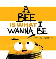 Včela je to, čím chcem byť - A Bee is What I Wanna Be