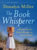 Zaklínač kníh: Prebúdzanie vnútorného čitateľa v každom dieťati - The Book Whisperer: Awakening the Inner Reader in Every Child
