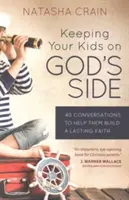 Udržať svoje deti na Božej strane: 40 rozhovorov, ktoré im pomôžu vybudovať si trvalú vieru - Keeping Your Kids on God's Side: 40 Conversations to Help Them Build a Lasting Faith