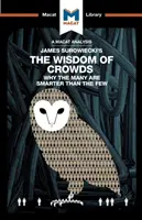 Analýza knihy Jamesa Surowieckého Múdrosť davov: Prečo sú mnohí múdrejší ako máloktorí a ako kolektívna múdrosť formuje obchod, ekonomiku a tak - An Analysis of James Surowiecki's the Wisdom of Crowds: Why the Many Are Smarter Than the Few and How Collective Wisdom Shapes Business, Economics, So