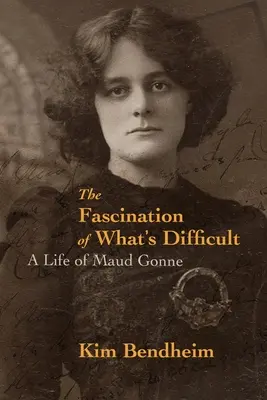 Fascinácia tým, čo je ťažké: Život Maud Gonneovej - The Fascination of What's Difficult: A Life of Maud Gonne