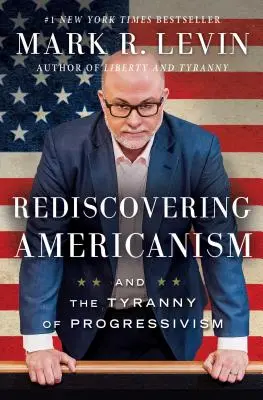 Znovuobjavenie amerikanizmu: A tyrania progresivizmu - Rediscovering Americanism: And the Tyranny of Progressivism
