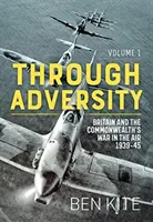 Cez nepriazeň osudu: Vojna vo vzduchu v rokoch 1939 - 1945: britská vojna a vojna v Spoločenstve národov. Zväzok 1 - Through Adversity: The British and the Commonwealth War in the Air 1939-45. Volume 1