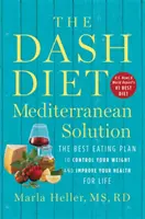 Dash Diet Mediterranean Solution: Najlepší stravovací plán na kontrolu hmotnosti a zlepšenie zdravia na celý život - The Dash Diet Mediterranean Solution: The Best Eating Plan to Control Your Weight and Improve Your Health for Life