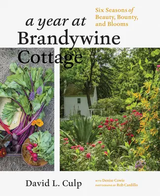 Rok v Brandywine Cottage: Šesť sezón krásy, hojnosti a kvetov - A Year at Brandywine Cottage: Six Seasons of Beauty, Bounty, and Blooms