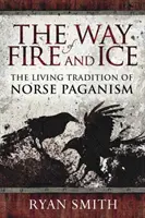 Cesta ohňa a ľadu: Živá tradícia severského pohanstva - The Way of Fire and Ice: The Living Tradition of Norse Paganism