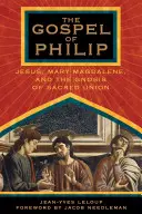 Filipovo evanjelium: Ježiš, Mária Magdaléna a gnóza posvätného spojenia - The Gospel of Philip: Jesus, Mary Magdalene, and the Gnosis of Sacred Union