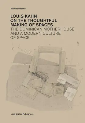 Louis Kahn: Kahn: O premyslenom vytváraní priestorov - Louis Kahn: On the Thoughtful Making of Spaces