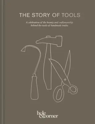 Príbeh nástrojov: Oslava krásy a remeselnej zručnosti, ktorá sa skrýva za nástrojmi ručnej výroby - The Story of Tools: A Celebration of the Beauty and Craftsmanship Behind the Tools of Handmade Trades