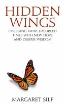 Skryté krídla - Vyjsť z nepokojných časov s novou nádejou a hlbšou múdrosťou - Hidden Wings - Emerging from troubled times with new hope and deeper wisdom