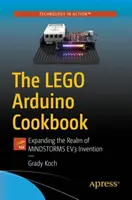 Lego Arduino Cookbook: Kuchařka Lduino: Rozšírenie oblasti vynálezov s Mindstorms Ev3 - The Lego Arduino Cookbook: Expanding the Realm of Mindstorms Ev3 Invention