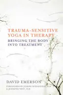 Joga citlivá na traumu v terapii: Telo v liečbe - Trauma-Sensitive Yoga in Therapy: Bringing the Body Into Treatment