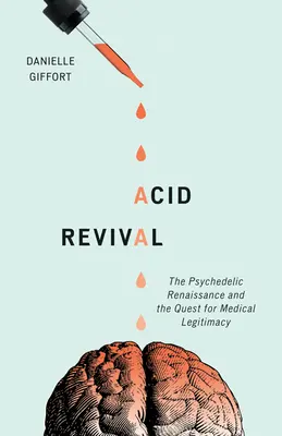 Acid Revival: The Psychedelic Renaissance and the Quest for Medical Legitimacy (Kyslíkové oživenie: Psychedelická renesancia a snaha o lekársku legitimitu) - Acid Revival: The Psychedelic Renaissance and the Quest for Medical Legitimacy