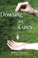 Veštenie pre odpovede: A-Z adresár - Dowsing for Cures: An A-Z Directory