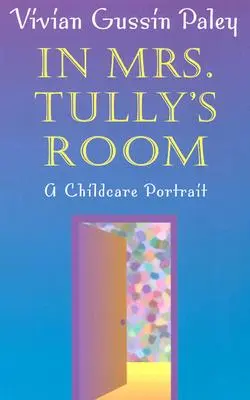 V izbe pani Tullyovej: (Revidované vydanie): Portrét starostlivosti o dieťa - In Mrs. Tully's Room: A Childcare Portrait (Revised)