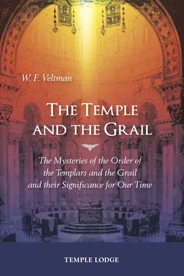 Chrám a grál: Záhady rádu templárov a grálu a ich význam pre našu dobu - The Temple and the Grail: The Mysteries of the Order of the Templars and the Grail and Their Significance for Our Time