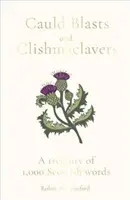 Cauld Blasts and Clishmaclavers: Klenotnica 1000 škótskych slov - Cauld Blasts and Clishmaclavers: A Treasury of 1,000 Scottish Words