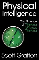 Fyzická inteligencia - veda o myslení bez myslenia - Physical Intelligence - The Science of Thinking Without Thinking