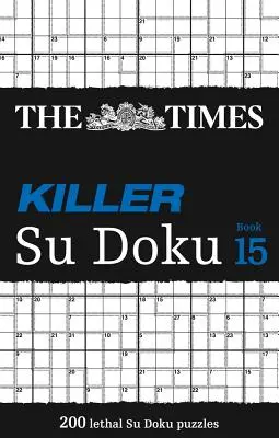 The Times Killer Su Doku Book 15: 200 smrtiacich hádaniek Su Doku - The Times Killer Su Doku Book 15: 200 Lethal Su Doku Puzzles